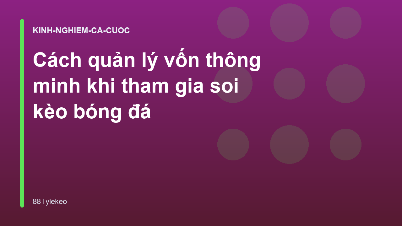 Cách quản lý vốn thông minh khi tham gia soi kèo bóng đá