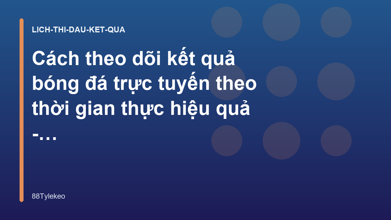 Cách theo dõi kết quả bóng đá trực tuyến theo thời gian thực hiệu quả - 88Tylekeo