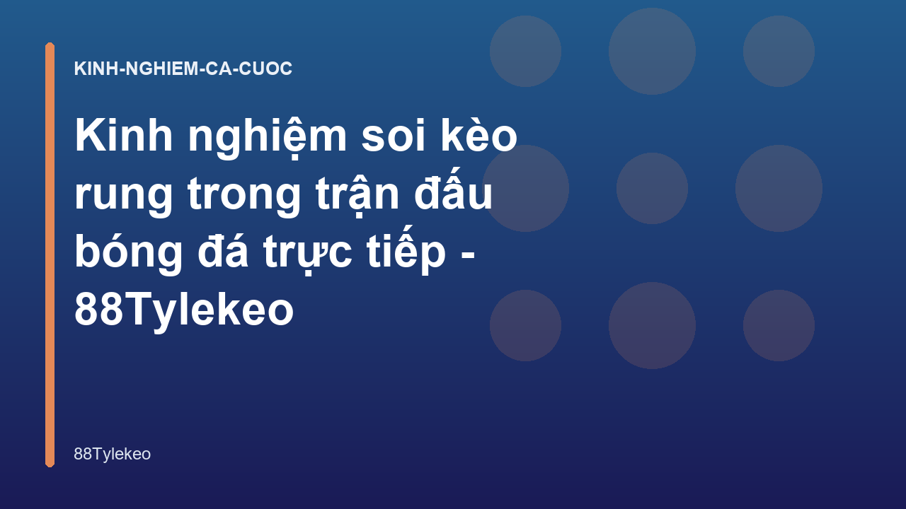 Kinh nghiệm soi kèo rung trong trận đấu bóng đá trực tiếp - 88Tylekeo