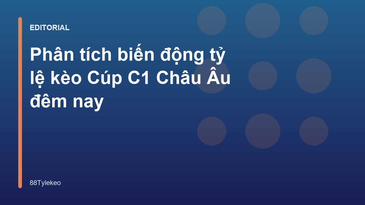 Phân tích biến động tỷ lệ kèo Cúp C1 Châu Âu