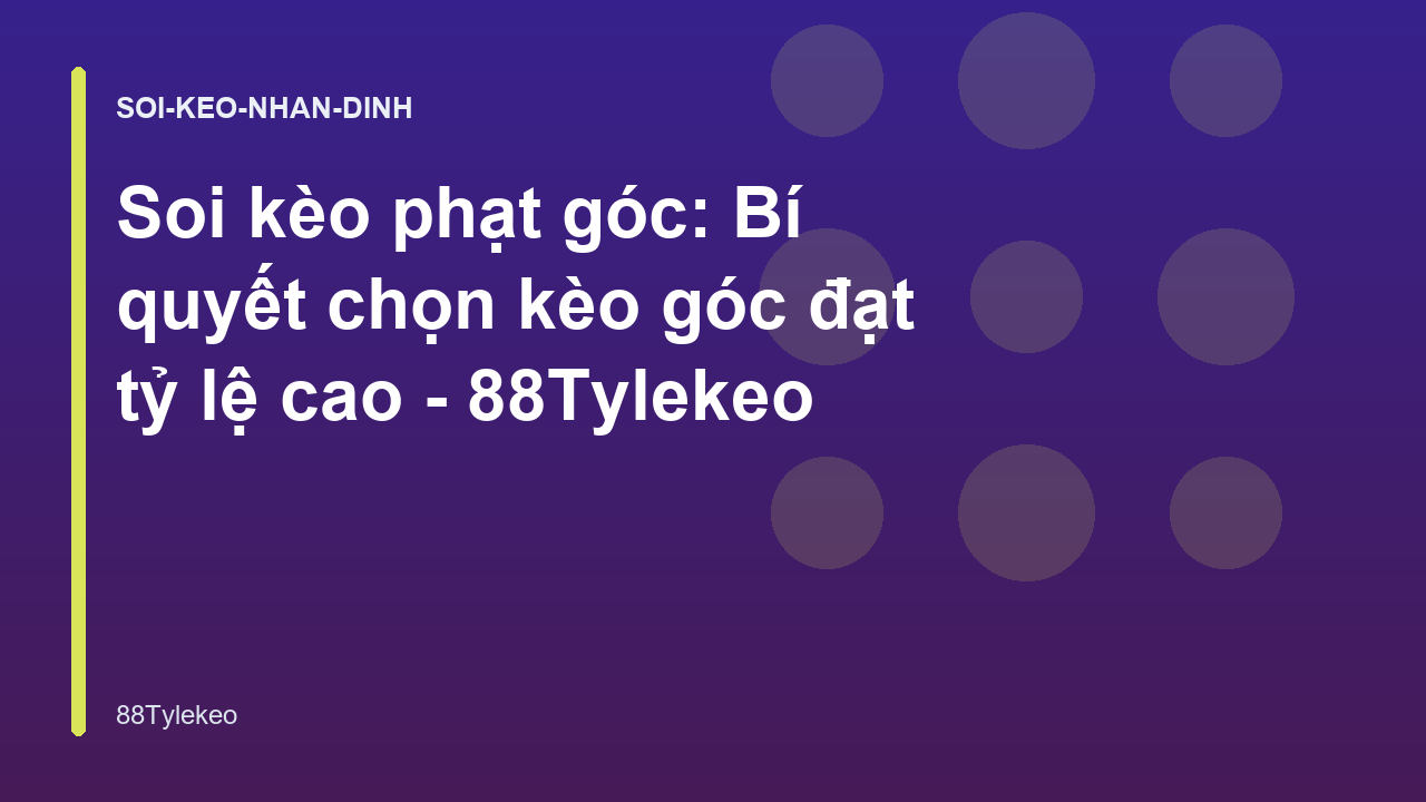 Soi kèo phạt góc: Bí quyết chọn kèo góc đạt tỷ lệ cao - 88Tylekeo